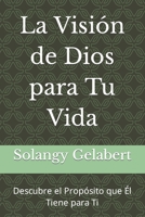 La Visión de Dios para Tu Vida: Descubre el Propósito que Él Tiene para Ti B0C2SG3XNL Book Cover