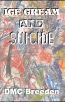 Ice Cream and Suicide: Difficult Poems for the Masses 190478142X Book Cover