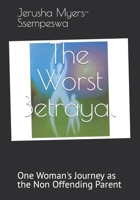 The Worst Betrayal: One Woman's Journey as the Non Offending Parent B0BXN93LJ1 Book Cover