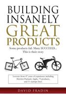 Building Insanely Great Products: Some Products Fail, Many Succeed? This is their Story: Lessons from 47 years of experience including Hewlett-Packard, Apple, 75 products, and 11 startups later 1540736067 Book Cover