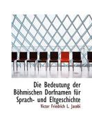 Die Bedeutung der Böhmischen Dorfnamen für Sprach- und Eltgeschichte 1103528033 Book Cover