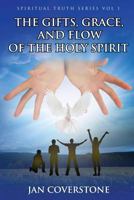 The Gifts, Grace and Flow of the Holy Spirit 1548056111 Book Cover