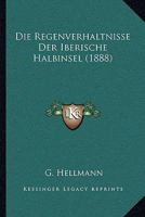 Die Regenverhaltnisse Der Iberische Halbinsel (1888) 1144883016 Book Cover