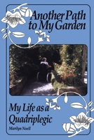 Another Path to My Garden: My Life as a Quadriplegic 1550021699 Book Cover
