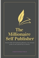 The Millionaire Self Publisher: Amazon KDP Self-Publishing Mastery: The Ultimate 2025 guide to self publishing on amazon B0DW54T3YJ Book Cover