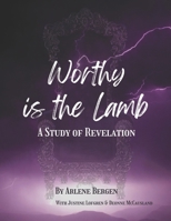Worthy is the Lamb: A Study of Revelation B0BBPY9216 Book Cover