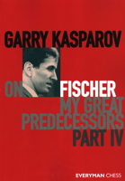 Garry Kasparov on Fischer: My Great Predecessors, Part IV 1781945187 Book Cover