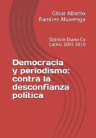 Democracia y periodismo: contra la desconfianza política: Opinión Diario Co Latino 2005 2010 9996106675 Book Cover