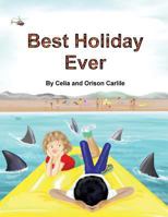 Best Holiday Ever: This unique book, for six to eight year olds, tells two stories at the same time. The boy describes his best holiday ever but the ... and adults sometimes see things differently. 150762350X Book Cover
