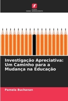 Investigação Apreciativa: Um Caminho para a Mudança na Educação (Portuguese Edition) 620935663X Book Cover