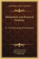 Metabolism And Practical Medicine: V1, The Physiology Of Metabolism 116312088X Book Cover