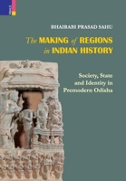 The Making of Regions in Indian History: Society, State and Identity in Premodern Odhisa 9389850339 Book Cover