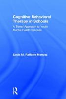 Cognitive Behavioral Therapy in Schools: A Tiered Approach to Youth Mental Health Services 1138908479 Book Cover
