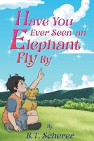 Have You Ever Seen an Elephant Fly By 1645522784 Book Cover