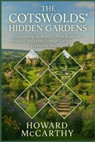 THE COTSWOLDS’ HIDDEN GARDENS: Discovering the Region’s Most Beautiful, Peaceful, and Lesser-Known Gardens at a Gentle Pace B0GMCKRQHN Book Cover