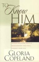 To Know Him: Beyond Religion Waits a Relationship That Will Change Your Life 1577947452 Book Cover
