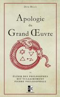 Apologie du Grand Œuvre: ou Élixir des Philosophes dit vulgairement Pierre Philosophale 2924859743 Book Cover