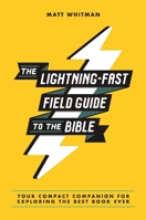 The Lightning-Fast Field Guide to the Bible: Your Compact Companion for Exploring the Best Book Ever