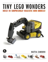 Tiny LEGO Wonders: Build 40 Surprisingly Realistic Mini-Models! 1593277350 Book Cover