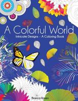 A Colorful World: Intricate Designs - A Coloring Book 1540838528 Book Cover