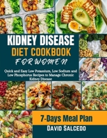 KIDNEY DISEASE DIET COOKBOOK FOR WOMEN: Quick and Easy Low Potassium, Low Sodium and Low Phosphorus Recipes to Manage Chronic Kidney Disease. B0CP4KVGZ6 Book Cover