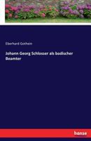Johann Georg Schlosser ALS Badischer Beamter (Classic Reprint) 1166156273 Book Cover