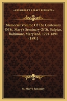 Memorial Volume of the Centenary of St. Mary's Seminary of St. Sulpice, Baltimore, Md.: 1791-1891 1015334695 Book Cover