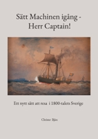 Sätt Machinen igång - Herr Captain!: Ett nytt sätt att resa i 1800-talets Sverige 9180079431 Book Cover