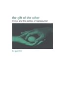 The Gift of the Other: Levinas And the Politics of Reproduction (Suny Series in Gender Theory) 0791468488 Book Cover