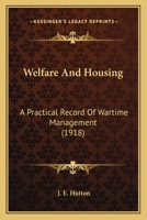 Welfare and Housing; A Practical Record of War-Time Management 110452726X Book Cover
