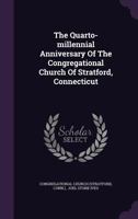 The Quarto-Millennial Anniversary of the Congregational Church of Stratford, Connecticut 3337713203 Book Cover