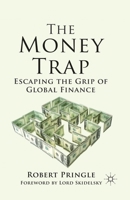 The Money Trap: Escaping the Grip of Global Finance 1137366907 Book Cover