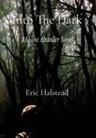 Into The Dark: A Shane Alexander Novel B0G7P3GXDK Book Cover