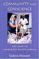 Community and Conscience: The Jews in Apartheid South Africa 1584653299 Book Cover