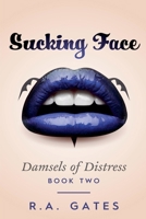 Sucking Face (Damsels of Distress) 1680127543 Book Cover