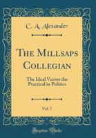 The Millsaps Collegian, Vol. 7: The Ideal Versus the Practical in Politics (Classic Reprint) 0267235011 Book Cover