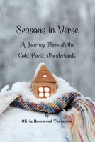 Seasons in Verse - A Journey Through the Cold Poetic Wonderlands: Immerse Yourself in the Beauty and Magic of Autumn and Winter Through Poetry B0CF3GWMNP Book Cover
