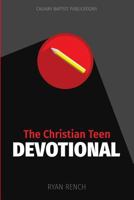 The Christian Teen Devotional: Encouraging You to Love God, Love Others, & Do Right 1546476423 Book Cover