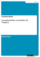 Journalistenbilder im Spielfilm. Ein Vergleich 3656695601 Book Cover