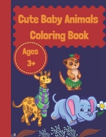 Cute Baby Animals Coloring Book Ages 3+: Baby animals coloring book for kids to color. B089CQTKN4 Book Cover