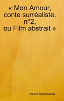 Mon Amour, conte surréaliste, n°2, ou Film abstrait (French Edition) 0244156506 Book Cover