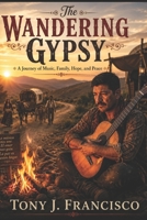 The Wandering Gypsy: A Journey of Music, Family, Hope, and Peace B0H8DCR98F Book Cover