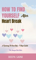 How To Find Yourself After HeartBreak: A Journey To Own self - 7 Step Guide B0F9KNWDRQ Book Cover