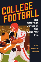 College Football and American Culture in the Cold War Era (Sport and Society) 025203466X Book Cover