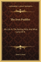 The Iron Puddler My life in the rolling mills and what came of it 1596057335 Book Cover