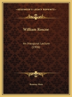 William Roscoe: An Inaugural Lecture 1359296115 Book Cover