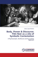 Body, Power & Discourse: Film Noir as a site of Symbolic Contestation 3659475009 Book Cover