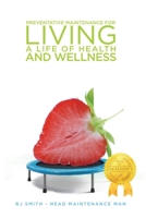 Preventative Maintenance for Living a Life of Health and Wellness 195098138X Book Cover