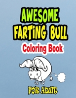 Awesome Farting Bull Coloring Book: Animal coloring book for adult, farting dogs, farting cats, farting horses, farting bear, farting unicorn, farting B08BDS8NFC Book Cover