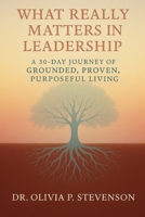 What Really Matters in Leadership: 30-Day Journey to Grounded. Proven. Purposeful. Living B0FQ4BV9QL Book Cover